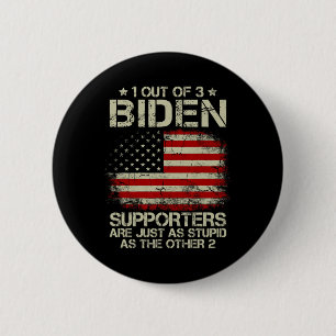 Bóton Redondo 5.08cm Dos 3 Apoiadores De Biden São Tão Estúpidos Quanto