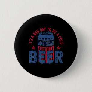Bóton Redondo 5.08cm É Um Mau Dia Para Uma Cerveja Fria 4 De Julho Amer