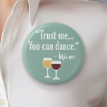 Bóton Redondo 5.08cm Engraçada citação de vinho - Acredite em mim, você<br><div class="desc">Um pouco de humor bebendo que você pode transmitir aos seus namoradas amantes do vinho. Faça-os rir com este presente humorístico ou elefante branco. Eu tentei correr,  mas continuei derramando meu vinho.</div>
