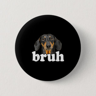 Bóton Redondo 5.08cm Engraçado Dachshund Meming Dizendo Bruh Funny Dog 
