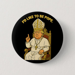 Bóton Redondo 5.08cm Engraçado Político Eu Gostaria De Ser Pope Trump 3