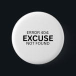 Bóton Redondo 5.08cm Error 404 Excuse Not Found Minimalist Typewriter<br><div class="desc">Wear the metric. A high-contrast,  minimalist pin featuring bold typewriter text for your bag,  jacket,  or office lanyard.</div>