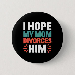Bóton Redondo 5.08cm Espero que minha mãe se divorcie dele Anti Trump D