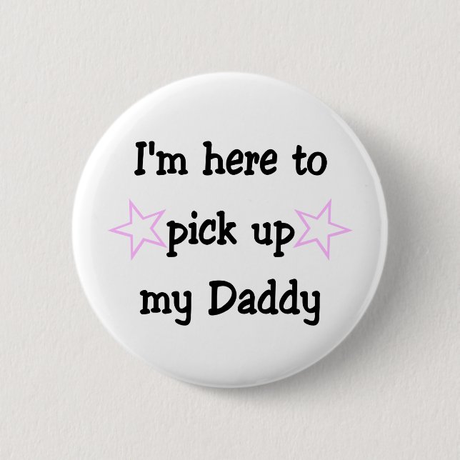Bóton Redondo 5.08cm Estou aqui para pegar meu Pai (Frente)