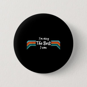 Bóton Redondo 5.08cm Estou Fazendo O Melhor Que Posso Camisa - Motivaci