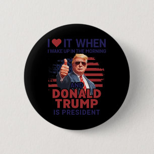 Bóton Redondo 5.08cm Eu Adoro Quando Eu Acordar E Trump É O Presidente 