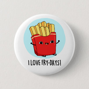 Bóton Redondo 5.08cm Eu Amo Fry-Days Fries Franceses Engraçados Pun