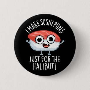 Bóton Redondo 5.08cm Eu faço piadas de sushi só pelo halibute Piada de 