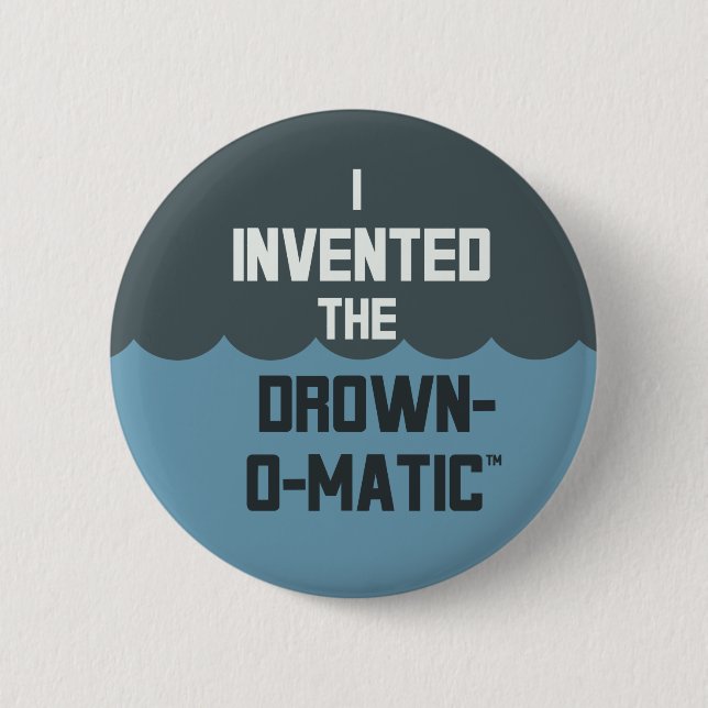 Bóton Redondo 5.08cm "Eu inventei botão do Afogamento-o-Matic" (Frente)