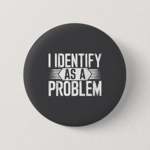 Bóton Redondo 5.08cm Eu Me Identifico Como Um Problema Humor Engraçado