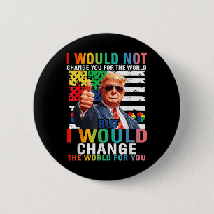 Bóton Redondo 5.08cm Eu Mudaria O Mundo Para Você Trump Usa Autismo