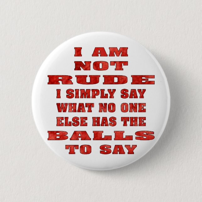 Bóton Redondo 5.08cm Eu não sou rude mim digo simplesmente o que (Frente)