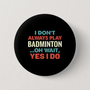 Bóton Redondo 5.08cm Eu Nem Sempre Toco Badminton Oh Espere Esportes En