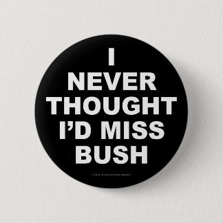 Bóton Redondo 5.08cm Eu nunca pensei que eu senhorita Bush