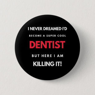 Bóton Redondo 5.08cm Eu nunca sonhei que me tornaria um Dentista super