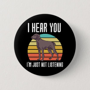 Bóton Redondo 5.08cm Eu Ouvi Que Não Estou Ouvindo Weimaraner