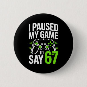 Bóton Redondo 5.08cm Eu Pausar Meu Jogo Para Dizer 67 Gamer Gamer Menin