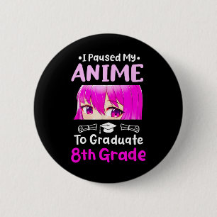 Bóton Redondo 5.08cm Eu Pausei Meu Anime, 8º Graduação, 2025 Otaku