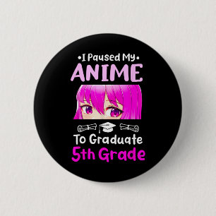 Bóton Redondo 5.08cm Eu Pausei Minha Graduação De 5 De Anime 2025 Otaku