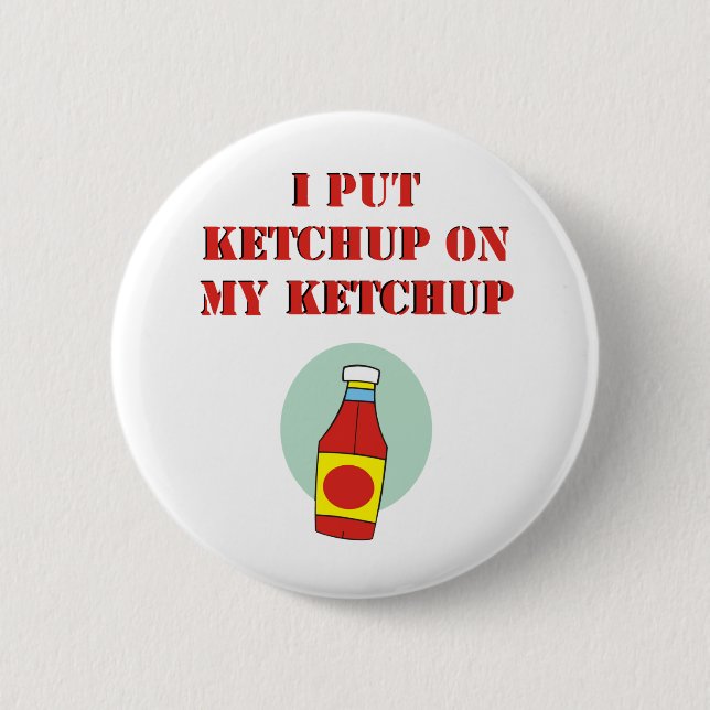 Bóton Redondo 5.08cm Eu pôr a ketchup sobre minha ketchup (Frente)