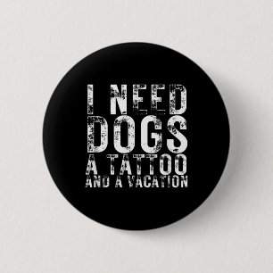 Bóton Redondo 5.08cm Eu Preciso De Cães Uma Tatuagem E Um Cachorro De F