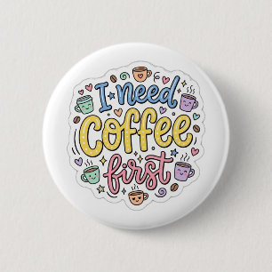 Bóton Redondo 5.08cm Eu Preciso de Café Primeiro Broche de Tipografia