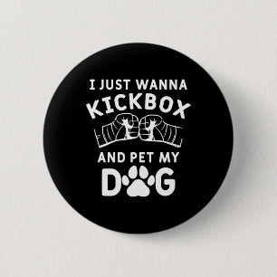 Bóton Redondo 5.08cm Eu Só Quero Kickboxear E Acariciar Meu Cachorro Ki