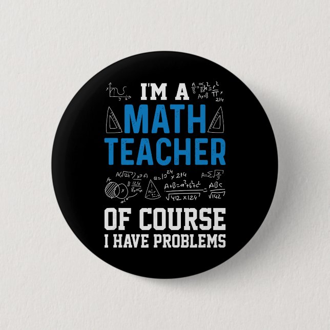 Bóton Redondo 5.08cm Eu Sou Um Professor De Matemática Claro Que Tenho  (Frente)