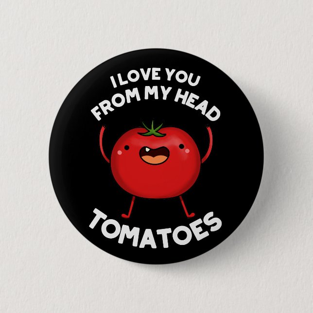 Bóton Redondo 5.08cm Eu Te Amo De Meus Tomates De Cabeça Escuros BG (Frente)