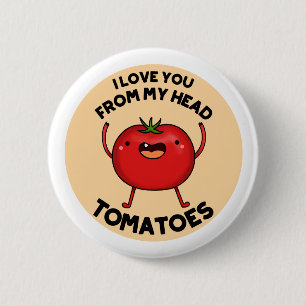 Bóton Redondo 5.08cm Eu Te Amo Do Meu Cabeça Tomates Cujo Pun De Tomat