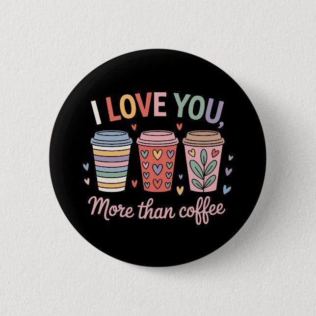 Bóton Redondo 5.08cm Eu Te Amo Mais Que Café (Frente)