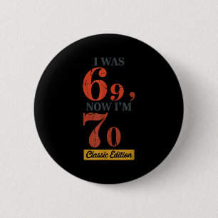 Bóton Redondo 5.08cm Eu tinha 69 anos, agora tenho 70 anos 67 Aniversár