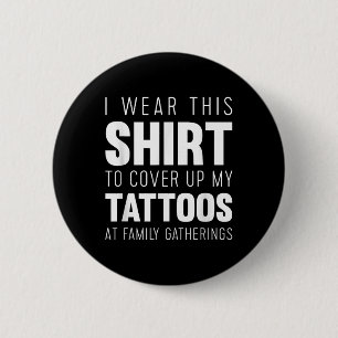 Bóton Redondo 5.08cm Eu Visto Esta Camisa Para Cobrir Minhas Tatuagens 