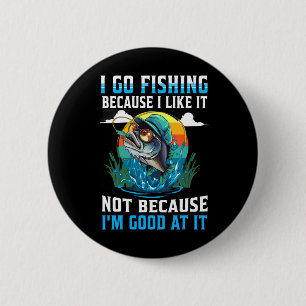 Bóton Redondo 5.08cm Eu vou à pesca porque eu gosto, não porque sou bom