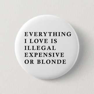 Bóton Redondo 5.08cm Everything I Love Is Illegal Expensive Or Blonde F