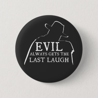 Bóton Redondo 5.08cm Evil Always Gets The Last Laugh