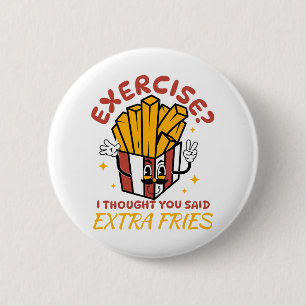 Bóton Redondo 5.08cm Exercício Eu Pensei Que Você Disse Fries Extra