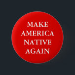 BÓTON REDONDO 5.08CM "FAÇA PARÓDIA DO NATIVO DE AMÉRICA OUTRA VEZ"<br><div class="desc">" FAÇA botão da paródia do slogan do trunfo do NATIVO de AMÉRICA OUTRA VEZ".</div>