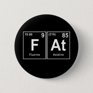 Bóton Redondo 5.08cm Fat In The Chemical Symbol For People Who's Foody