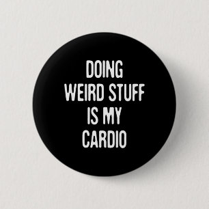 Bóton Redondo 5.08cm Fazer Coisas Estranhas É Cardio Humor Engraçado Sa