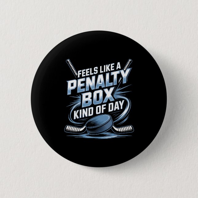 Bóton Redondo 5.08cm Feels Like A Penalty Box Kind Of Day Funny Hockey  (Frente)