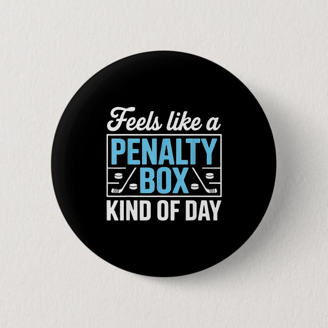 Bóton Redondo 5.08cm Feels Like A Penalty Box Kind Of Day Funny Hockey  (Frente)