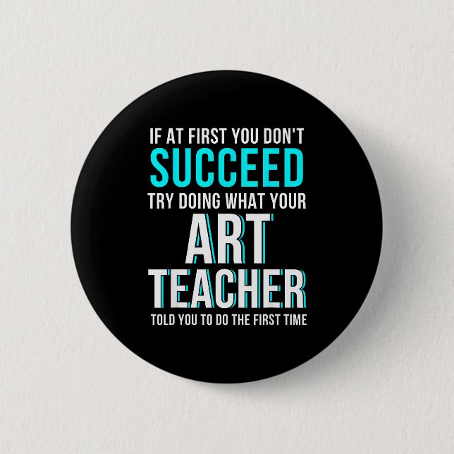 Bóton Redondo 5.08cm Funny Art Teacher Shirt - If At First You Don't Su (Frente)