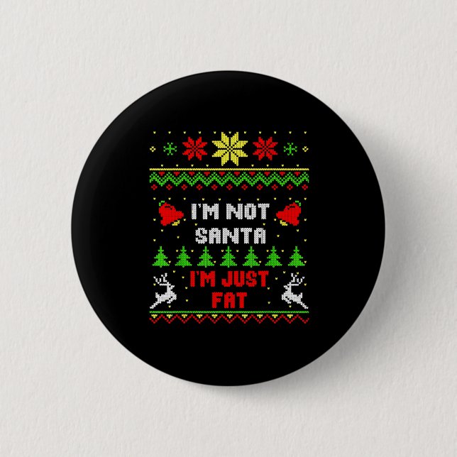 Bóton Redondo 5.08cm Funny Christmas Shirt. I'm Not Santa, I'm Just Fat (Frente)