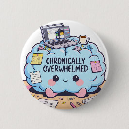 Bóton Redondo 5.08cm Funny Chronically Overwhelmed Kawaii Brain