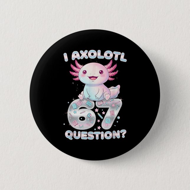 Bóton Redondo 5.08cm Funny I Axolotl 67 Questions Six Seven Axolotl Boy (Frente)