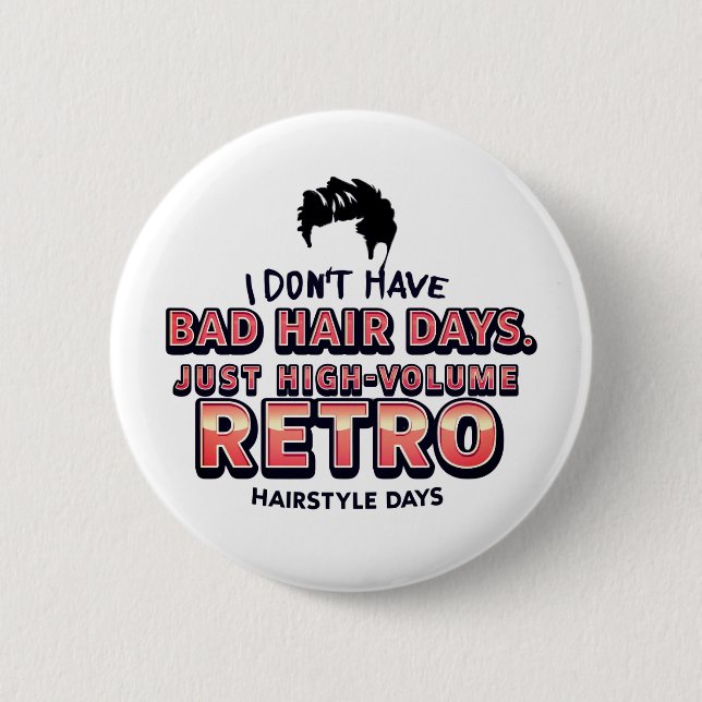 Bóton Redondo 5.08cm Funny Retro Hair Quote T-Shirt | I Don't Have Bad  (Frente)