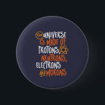 Bóton Redondo 5.08cm Funny Science Chemistry Universo Feito De Óculos<br><div class="desc">O Universo é Feito de Prótons, Neutrões, Elétrons e Morons. Design engraçada e sarcástica para quem ama piadas de Química, trocadilho, sarcasmo e humor. Mercadorias legal e humorísticas para professores de Química, Químicos e Ciências. Perfeito para geek de ciência, nerd, professor segundo grau e estudante que ama biologia, física e...</div>