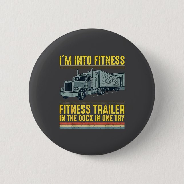 Bóton Redondo 5.08cm Funny Trucker Quote I'm Into Fitness Trailer Docki (Frente)
