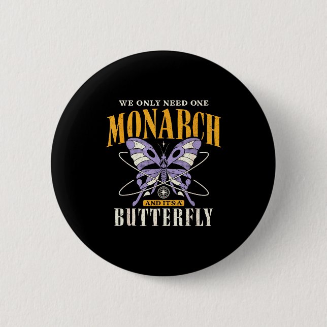 Bóton Redondo 5.08cm Funny We Only Need One Monarch And It's A Butterfl (Frente)